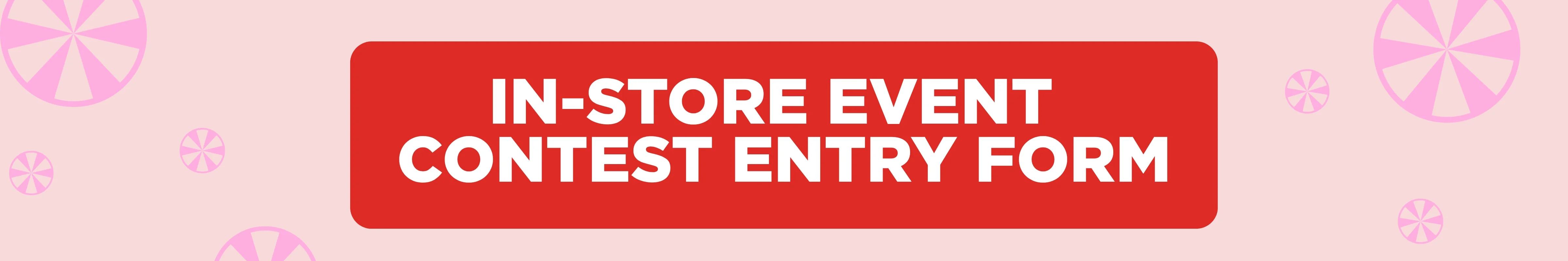 In-Store Event: Contest Entry Form