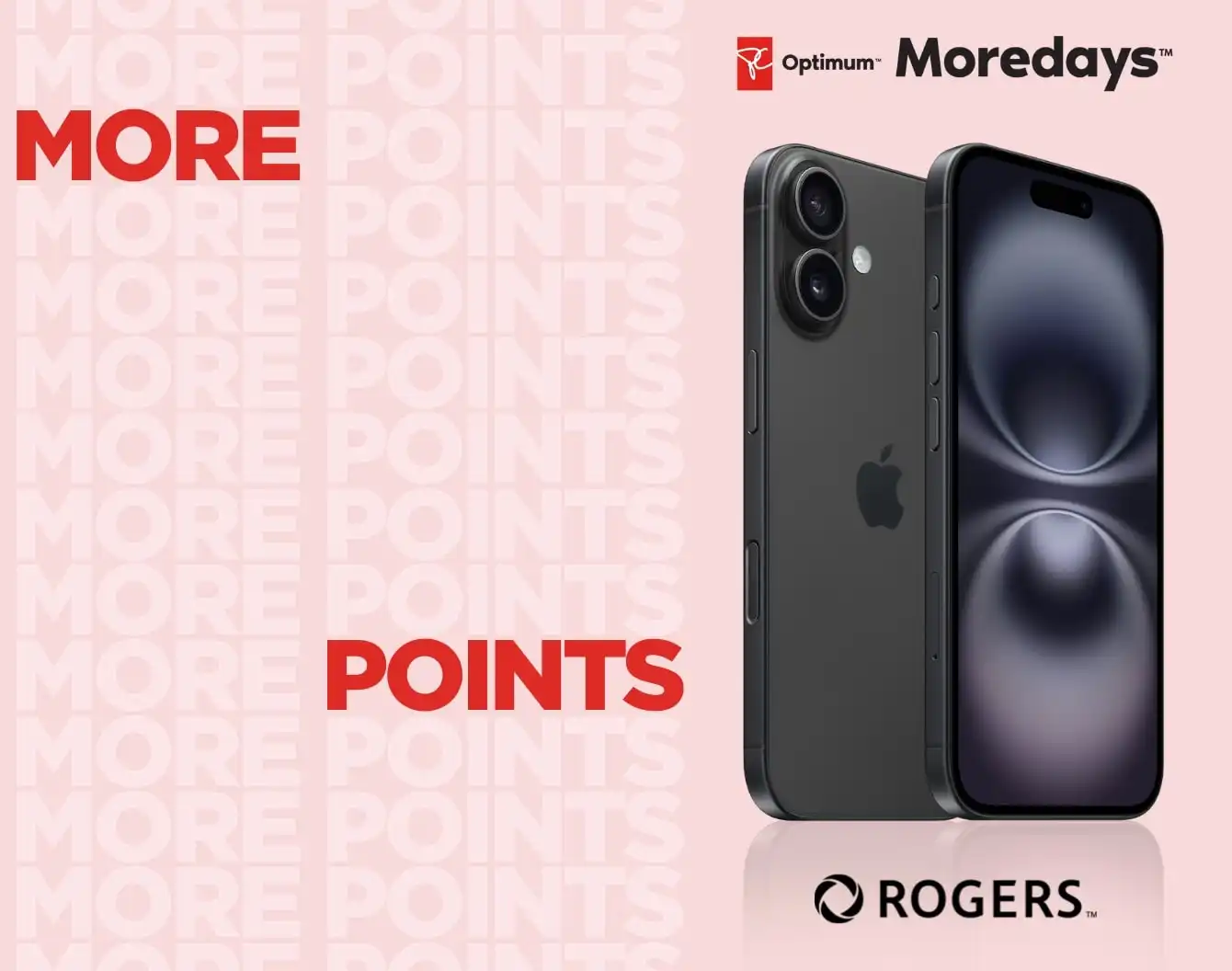 Black iPhone 16 on a pink background with semi transparent "more savings more points" font cascading down, and a black Rogers logo below the phone.