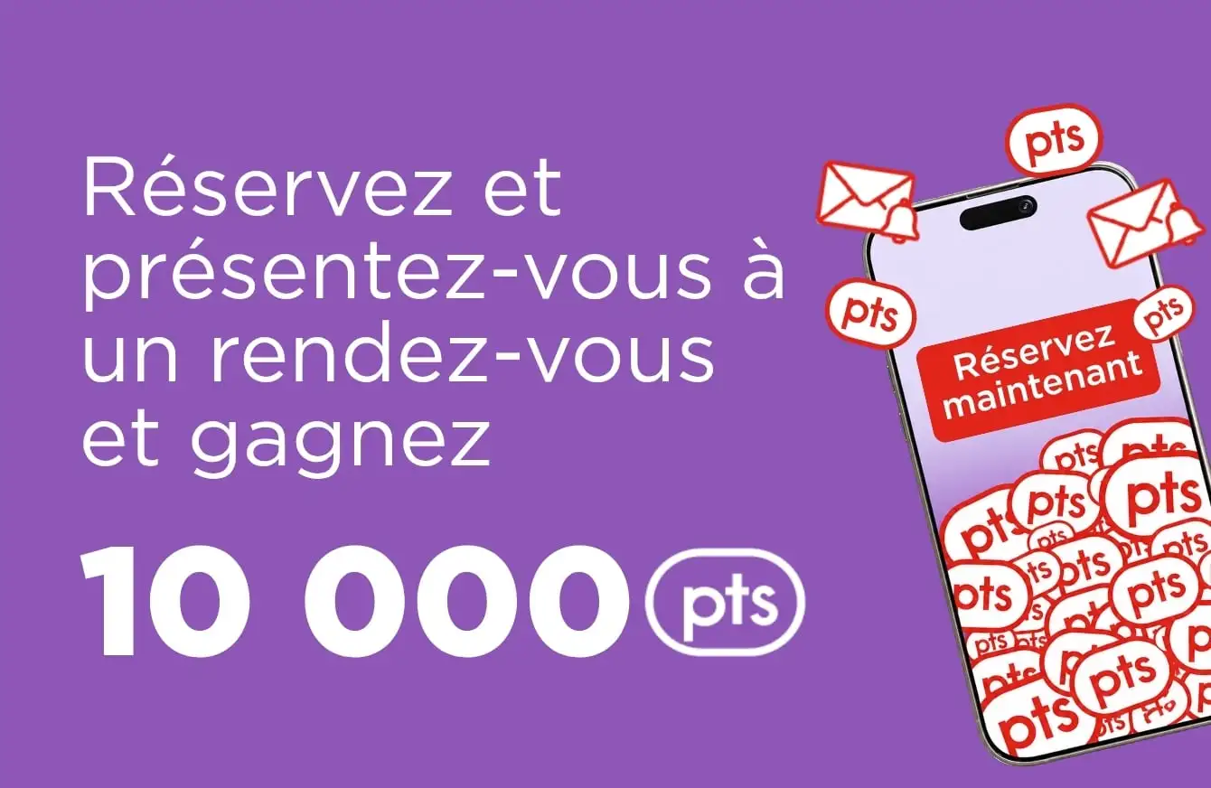 Réservez et présentez-vous à un rendez-vous et gagnez 10 000 pts